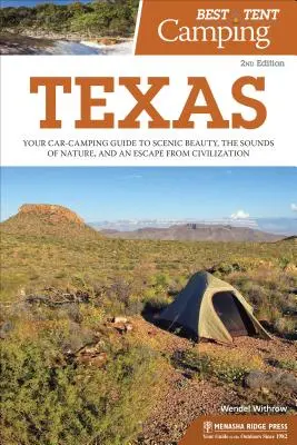 El mejor camping en tienda: Texas: Su guía de acampada en coche a la belleza escénica, los sonidos de la naturaleza, y un escape de la civilización - Best Tent Camping: Texas: Your Car-Camping Guide to Scenic Beauty, the Sounds of Nature, and an Escape from Civilization