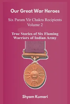 Nuestros Grandes Héroes de Guerra: Siete Param Vir Chakra Recipients - Vol 2 (Historias Verdaderas de Siete Guerreros en Llamas del Ejército Indio) - Our Great War Heroes: Seven Param Vir Chakra Recipients - Vol 2 (True Stories of Seven Flaming Warriors of Indian Army)