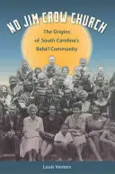 No Jim Crow Church: Los orígenes de la comunidad bah' de Carolina del Sur - No Jim Crow Church: The Origins of South Carolina's Bah' Community