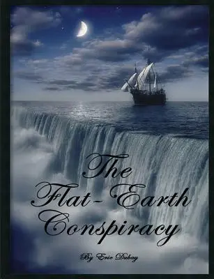 La Conspiración de la Tierra Plana - The Flat-Earth Conspiracy