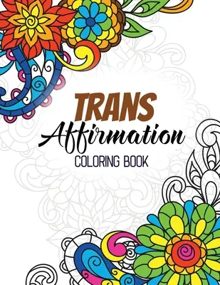 Trans Affirmation Coloring Book: Afirmaciones positivas de LGBTQ para la relajación, libro para colorear para adultos con divertidas citas inspiradoras, arte creativo activi - Trans Affirmation Coloring Book: Positive Affirmations of LGBTQ for Relaxation, Adult Coloring Book with Fun Inspirational Quotes, Creative Art Activi