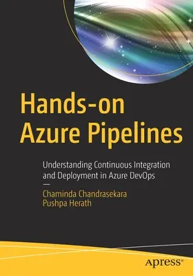 Hands-On Azure Pipelines: Comprender la integración y el despliegue continuos en Azure Devops - Hands-On Azure Pipelines: Understanding Continuous Integration and Deployment in Azure Devops