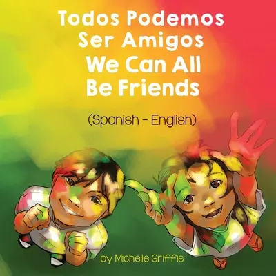 Todos Podemos Ser Amigos (Español-Inglés): Todos Podemos Ser Amigos - We Can All Be Friends (Spanish-English): Todos Podemos Ser Amigos