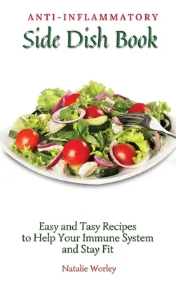 Libro de guarniciones antiinflamatorias: Recetas fáciles y sabrosas para ayudar a tu sistema inmunitario y mantenerte en forma - Anti-Inflammatory Side Dish Book: Easy and tasy recipes to Help Your Immune System and stay fit