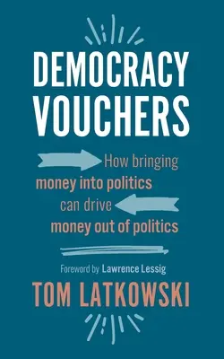 Vales democráticos: Cómo introducir el dinero en la política puede sacar el dinero de la política - Democracy Vouchers: How bringing money into politics can drive money out of politics