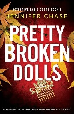 Pretty Broken Dolls: Un thriller policíaco absolutamente apasionante repleto de misterio y suspense - Pretty Broken Dolls: An absolutely gripping crime thriller packed with mystery and suspense