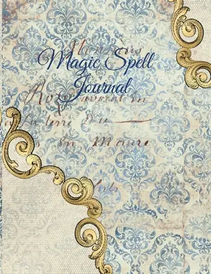 Diario de Hechizos Mágicos: Diario de Intenciones de Luna Nueva y Luna Llena - Grimoire Spell Book For Witchery & Magic - 8.5 x 11, 4 Meses, M - Magic Spell Journal: New Moon & Full Moon Intentions Journaling Notebook - Grimoire Spell Book For Witchery & Magic - 8.5 x 11, 4 Months, M