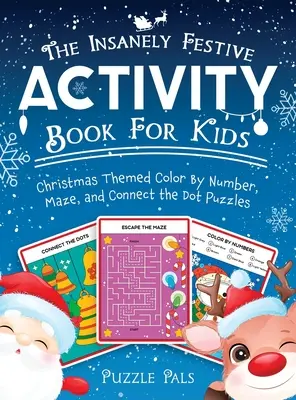 El libro de actividades increíblemente festivo para niños: Puzzles navideños de colorear por números, laberintos y unir los puntos - The Insanely Festive Activity Book For Kids: Christmas Themed Color By Number, Maze, and Connect The Dot Puzzles
