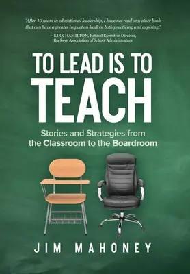 Liderar es enseñar: Historias y estrategias desde el aula hasta la sala de juntas - To Lead Is to Teach: Stories and Strategies from the Classroom to the Boardroom