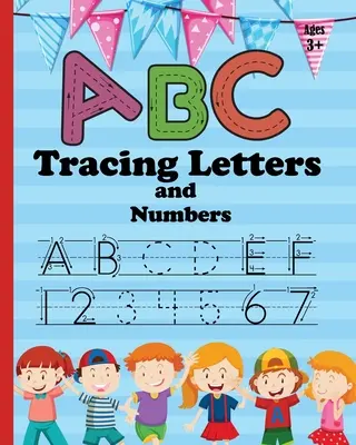 ABC Letras y Números: Cuaderno de práctica para trazar números y letras para niños de jardín de infantes y preescolar que aprenden a escribir y contar. - ABC Letter Tracing and Number: Practice Workbook for Tracing Numbers and Letters for Kindergarten and Preschool Kids Learning to Write and Count