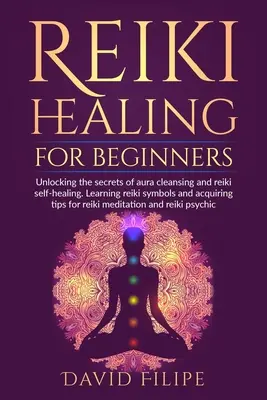 Sanación Reiki para Principiantes: Desvelando los secretos de la limpieza del aura y la autocuración reiki. Aprende los símbolos de reiki y adquiere consejos para reiki me - Reiki Healing for Beginners: Unlocking the secrets of aura cleansing and reiki self-healing. Learning reiki symbols and acquiring tips for reiki me