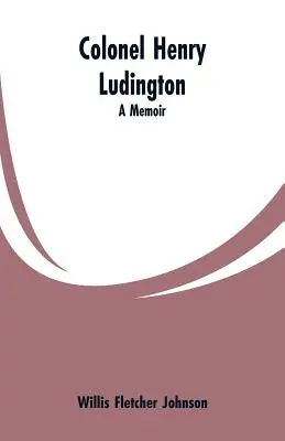 Coronel Henry Ludington: Memorias - Colonel Henry Ludington: A Memoir