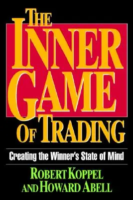 El juego interior del trading: Creando el Estado Mental del Ganador - The Inner Game of Trading: Creating the Winneras State of Mind