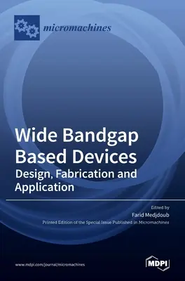 Dispositivos basados en banda ancha: Diseño, fabricación y aplicaciones - Wide Bandgap Based Devices: Design, Fabrication and Applications