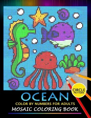 Ocean Color by Numbers for Adults: Libro para colorear de mosaicos Búsqueda de rompecabezas de diseño para aliviar el estrés - Ocean Color by Numbers for Adults: Mosaic Coloring Book Stress Relieving Design Puzzle Quest