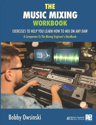 El cuaderno de mezclas musicales: Ejercicios para aprender a mezclar en cualquier DAW - The Music Mixing Workbook: Exercises To Help You Learn How To Mix On Any DAW