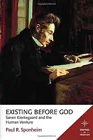 Existir ante Dios: Sren Kierkegaard y la empresa humana - Existing Before God: Sren Kierkegaard and the Human Venture