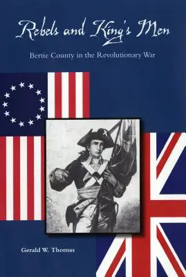 Rebeldes y hombres del rey: el condado de Bertie en la Guerra de la Independencia - Rebels and King's Men: Bertie County in the Revolutionary War