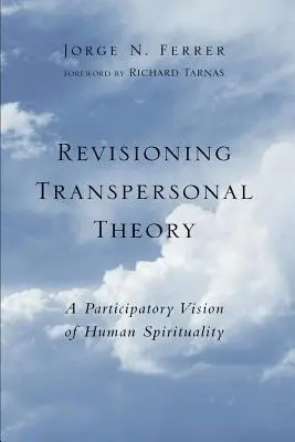 Revisando la teoría transpersonal: Una visión participativa de la espiritualidad humana - Revisioning Transpersonal Theory: A Participatory Vision of Human Spirituality