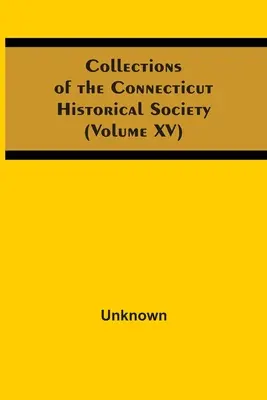 Colecciones de la Sociedad Histórica de Connecticut (Volumen Xv) - Collections Of The Connecticut Historical Society (Volume Xv)