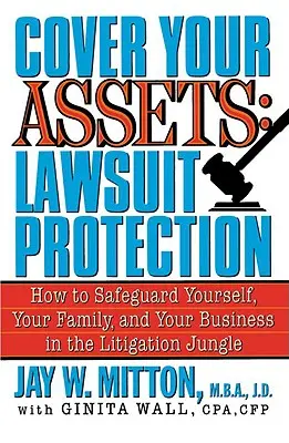 Cubra sus activos: Lawsuit Protection: Cómo protegerse a sí mismo, a su familia y a su empresa en la jungla de los litigios - Cover Your Assets: Lawsuit Protection: How to Safeguard Yourself, Your Family, and Your Business in the Litigation Jungle