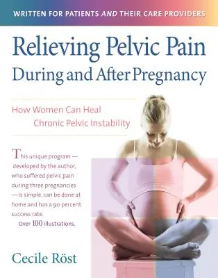 Cómo aliviar el dolor pélvico durante y después del embarazo: cómo las mujeres pueden curar la inestabilidad pélvica crónica - Relieving Pelvic Pain During and After Pregnancy: How Women Can Heal Chronic Pelvic Instability