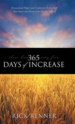 365 días de aumento: Oraciones y confesiones personalizadas para establecer tu corazón y tu mente en los propósitos de Dios - 365 Days of Increase: Personalized Prayers and Confessions to Establish Your Heart and Mind in the Purposes of God