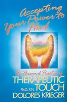 Aceptar tu poder para sanar: la práctica personal del toque terapéutico - Accepting Your Power to Heal: The Personal Practice of Therapeutic Touch