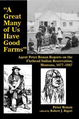 Muchos de nosotros tenemos buenas granjas: Informes del agente Peter Ronan sobre la reserva india de Flathead, Montana, 1877-1887 - A Great Many of Us Have Good Farms: Agent Peter Ronan Reports on the Flathead Indian Reservation, Montana, 1877-1887