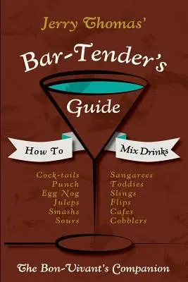 La Guía del Barman de Jerry Thomas: How To Mix Drinks 1862 Reprint: A Bon Vivant's Companion - Jerry Thomas' Bartenders Guide: How To Mix Drinks 1862 Reprint: A Bon Vivant's Companion