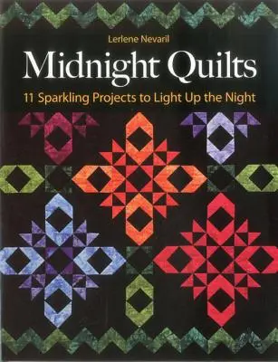Edredones de medianoche: 11 proyectos chispeantes para iluminar la noche - Midnight Quilts: 11 Sparkling Projects to Light Up the Night