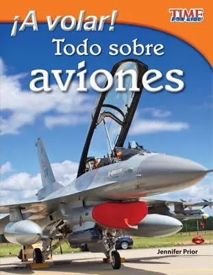 ¡A Volar! ¡Todo Sobre Aviones (Versión en Español) = Take Off! Todo sobre Aviones - A Volar! Todo Sobre Aviones (Take Off! All about Airplanes) (Spanish Version) = Take Off! All about Airplanes