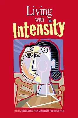 Vivir con intensidad: Comprender la sensibilidad, la excitabilidad y el desarrollo emocional de los niños, adolescentes y adultos superdotados - Living with Intensity: Understanding the Sensitivity, Excitability, and Emotional Development of Gifted Children, Adolescents, and Adults