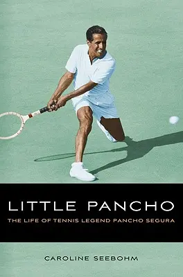 El pequeño Pancho: La vida de la leyenda del tenis Pancho Segura - Little Pancho: The Life of Tennis Legend Pancho Segura