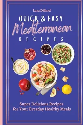 Recetas mediterráneas fáciles y rápidas: Recetas Súper Deliciosas para tus Comidas Saludables de Todos los Días - Quick and Easy Mediterranean Recipes: Super Delicious Recipes for your everday Healthy meals