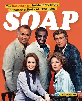 La historia de la comedia que rompió todas las reglas - Soap! the Inside Story of the Sitcom That Broke All the Rules