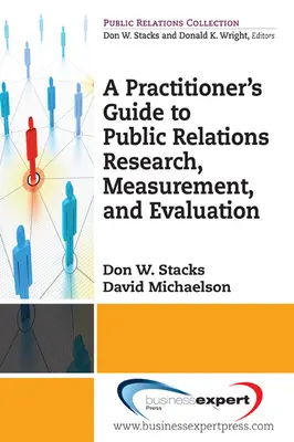 Guía práctica para la investigación, medición y evaluación de las relaciones públicas - A Practioner's Guide to Public Relations Research, Measurement and Evaluation