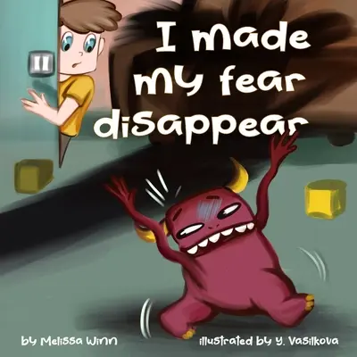 Hice Desaparecer Mi Miedo: Ayude a los niños a superar el miedo a los monstruos debajo de la cama, Cuentos para la hora de dormir Libro ilustrado para niños de 3 a 5 años, Emociones - I Made My Fear Disappear: Help Kids Overcome a Fear of Monsters Under the Bed, Bedtimes Story Fiction Children's Picture Book Ages 3 5, Emotions