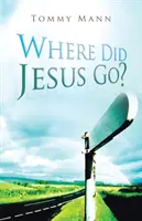 ¿Adónde fue Jesús? - Where Did Jesus Go?