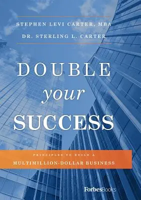 Duplique su éxito: Principios para construir un negocio multimillonario - Double Your Success: Principles to Build a Multimillion-Dollar Business