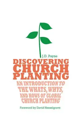 Descubriendo la plantación de iglesias: Una introducción a los qués, los porqués y los cómos de la plantación global de iglesias - Discovering Church Planting: An Introduction to the Whats, Whys, and Hows of Global Church Planting