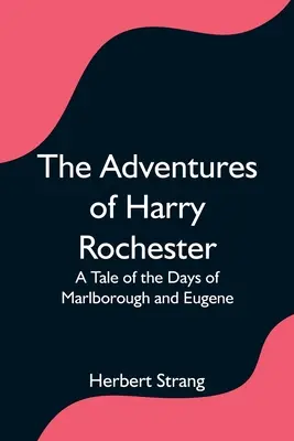 Las aventuras de Harry Rochester: Una historia de los días de Marlborough y Eugene - The Adventures of Harry Rochester: A Tale of the Days of Marlborough and Eugene