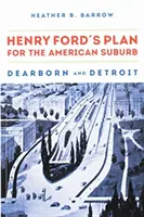 El plan de Henry Ford para el suburbio americano: Dearborn y Detroit - Henry Ford's Plan for the American Suburb: Dearborn and Detroit