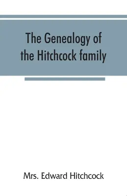 La genealogía de la familia Hitchcock, que desciende de Matthias Hitchcock de East Haven, Connecticut, y Luke Hitchcock de Wethersfield, Connecticut. - The genealogy of the Hitchcock family, who are descended from Matthias Hitchcock of East Haven, Conn., and Luke Hitchcock of Wethersfield, Conn