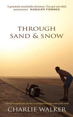 A través de la arena y la nieve: un hombre, una bicicleta y un viaje de 43.000 millas hasta la edad adulta a través de los confines de la Tierra - Through Sand & Snow: a man, a bicycle, and a 43,000-mile journey to adulthood via the ends of the Earth