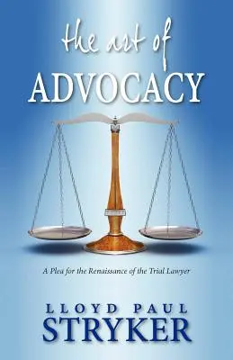 El arte de la abogacía: Un alegato a favor del renacimiento del abogado litigante - The Art of Advocacy: A Plea for the Renaissance of the Trial Lawyer