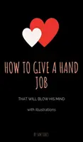Cómo hacer una paja que le dejará boquiabierto (Con ilustraciones) - How to Give a Hand Job That Will Blow His Mind (With Illustrations)