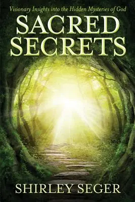 Secretos sagrados: La visión de los misterios ocultos de Dios - Sacred Secrets: Visionary Insights into the Hidden Mysteries of God