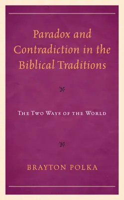 Paradoja y contradicción en las tradiciones bíblicas: Las dos maneras del mundo - Paradox and Contradiction in the Biblical Traditions: The Two Ways of the World