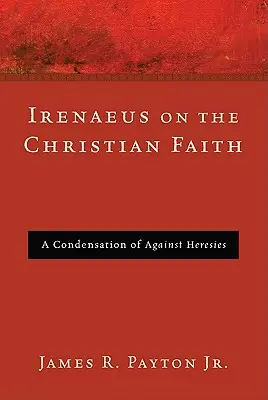 Ireneo sobre la fe cristiana - Irenaeus on the Christian Faith